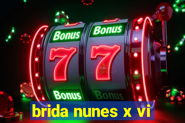 brida nunes x vi